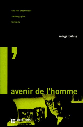 Marga Buhrig - L'Avenir De L'Homme. Une Voix Prophetique, Autobiographie Prophetique.