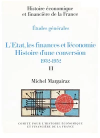 L’État, les finances et l’économie. Histoire d’une conversion 1932-1952. Volume II