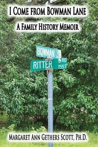  Margaret Ann Gethers Scott, Ph - I Come from Bowman Lane: A Family History Memoir.