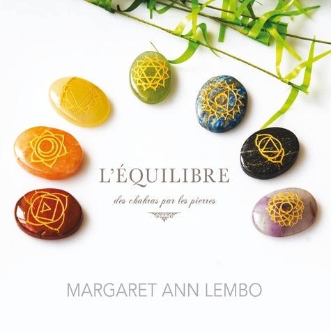 Margaret Ann Lembo et Caroline Boyer - L'équilibre des chakras par les pierres.