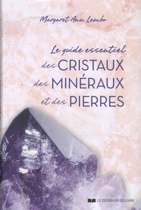 Margaret Ann Lembo - Le guide essentiel des cristaux, des minéraux et des pierres.
