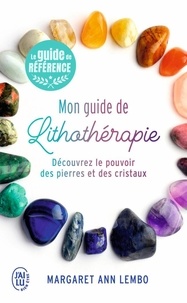 Margaret Ann Lembo - Mon guide de lithothérapie - Découvrez le pouvoir des pierres et des cristaux.
