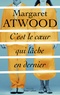 Margaret Atwood - C'est le coeur qui lâche en dernier.