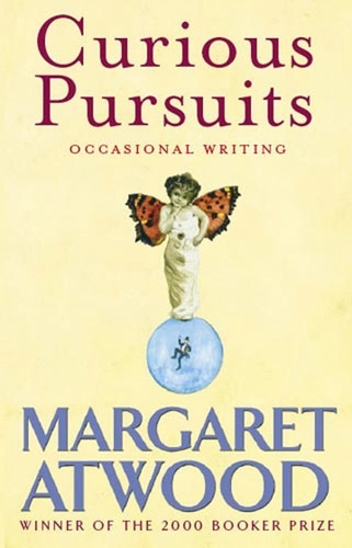 Margaret Atwood - Curious Pursuits - Occasional Writing.