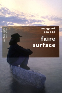Margaret Atwood - Faire surface.