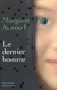 Margaret Atwood - Le dernier homme.