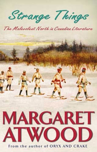 Margaret Atwood - Strange Things - The Malevolent North in Canadian Literature.