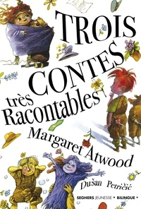 Margaret Atwood - Trois contes très racontables - Ramsay le rustre et les Radis rugissants ; Bob le bileux et Dorinda la déprimée ; Vanda la vagabonde et la vertigineuse Laverie de la Veuve Vallop.