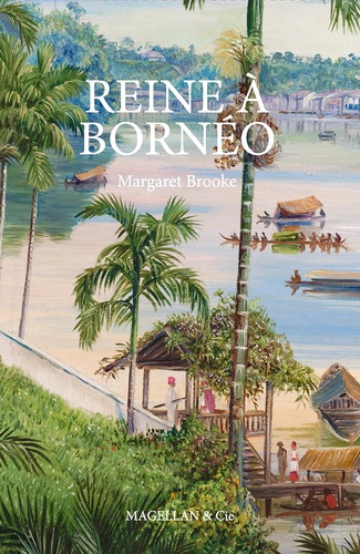 Reine à Bornéo. Souvenirs d'une vie singulière (1849-1936)