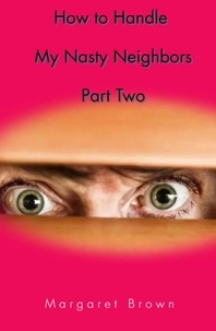  Margaret Brown - How to Handle My Nasty Neighbors Part Two - Nasty Neighbors, #2.
