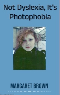  Margaret Brown - Not Dyslexia, It's Photophobia.