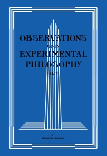 Margaret Cavendish - Observations upon Experimental Philosophy.