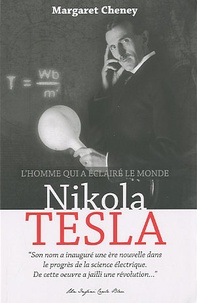 Margaret Cheney - Nikola Tesla - L'homme qui a éclairé le monde.