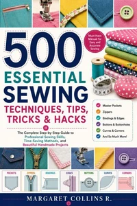 500 Essential Sewing Techniques, Tips, Tricks & Hacks