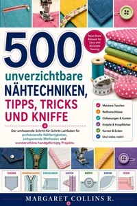 500 unverzichtbare Nähtechniken, Tipps, Tricks und Kniffe