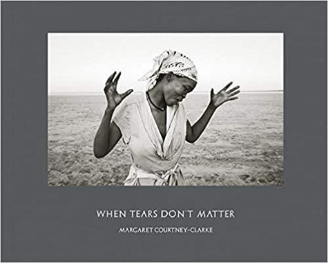 Margaret Courtney-Clarke - When Tears Don't Matter.
