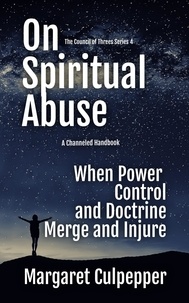  Margaret Culpepper - On Spiritual Abuse: When Power, Control, and Doctrine Merge and Injure - The Council of Threes, #4.