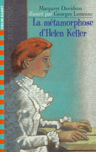 Margaret Davidson et Georges Lemoine - La métamorphose d'Helen Keller.