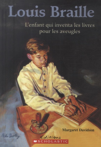 Margaret Davidson - Louis Braille - L'enfant qui inventa les livres pour les aveugles.