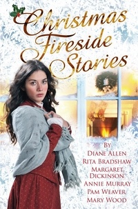 Margaret Dickinson et Annie Murray - Christmas Fireside Stories - A Collection of Heart-Warming Christmas Short Stories From Six Bestselling Authors.