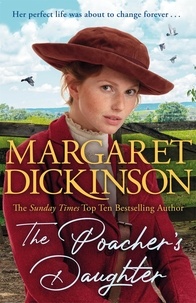 Margaret Dickinson - The Poacher's Daughter - The Heartwarming Page-turner From One of the UK's Favourite Saga Writers.