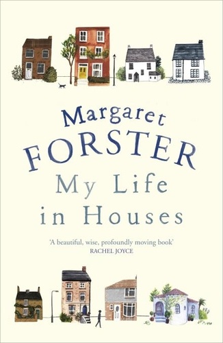 Margaret Forster - My Life in Houses.