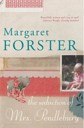 Margaret Forster - Seduction of Mrs Pendlebury.