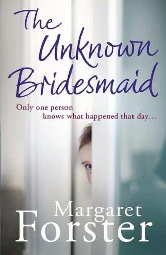 Margaret Forster - The Unknown Bridesmaid.