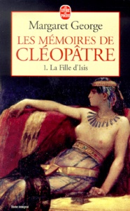 Margaret George - Les Memoires De Cleopatre Tome 1 : La Fille D'Isis.