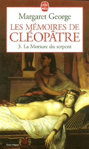 Margaret George - Les Memoires De Cleopatre Tome 3 : La Morsure Du Serpent.