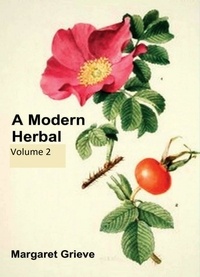 Margaret Grieve - A Modern Herbal (Volume 2).