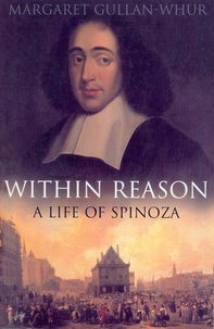 Margaret Gullan-Whur - Within Reason - A Life of Spinoza.