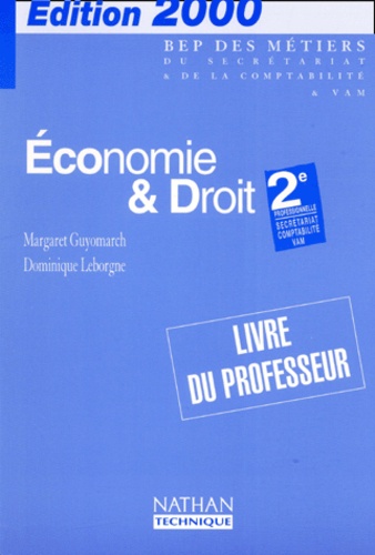 Margaret Guyomarch et Dominique Leborgne - Economie & Droit 2nde Professionnelle Bep Secretariat/Comptabilite/Vam. Livre Du Professeur, Edition 2000.