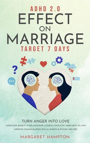  Margaret Hampton - ADHD 2.0 Effect on Marriage: Target 7 Days Turn Anger into Love Overcome Anxiety in Relationship | Couple Conflicts | Insecurity in Love Improve Communication Skills | Empath &amp; Psychic Abilities. - ADHD 2.0 for Adults.