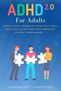  Margaret Hampton - ADHD 2.0 For Adults: Essential Coping Strategies to Control Impulsiveness, Improve Social &amp; Work Commitments Organization, and Break Through Barriers..