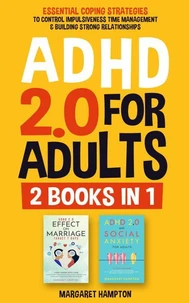 ADHD 2.0 For Adults: Essential Coping Strategies to Control Impulsiveness, Time Management & Building Strong Relationships