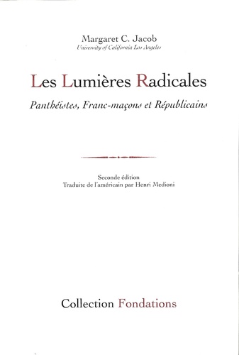 Margaret Jacob - Les Lumières radicales - Panthéistes, Francs-maçons et Républicains.