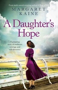 Margaret Kaine - A Daughter's Hope - A gripping story of resilience, courage and self-discovery.