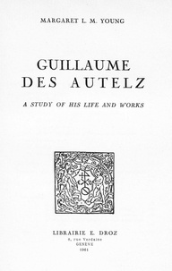 Margaret L. M. Young - Guillaume des Autelz. A study of his life and works.