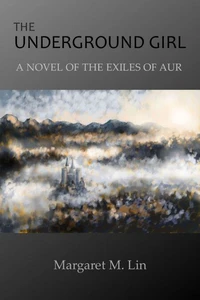 The Underground Girl: A Novel of the Exiles of Aur