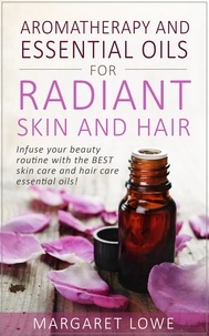  Margaret Lowe - Aromatherapy and Essential Oils for Radiant Skin and Hair.