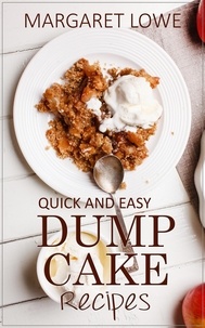  Margaret Lowe - Dump Cake Recipes: Simple 1-Step Recipes for Quick, Delicious Cakes and Desserts.