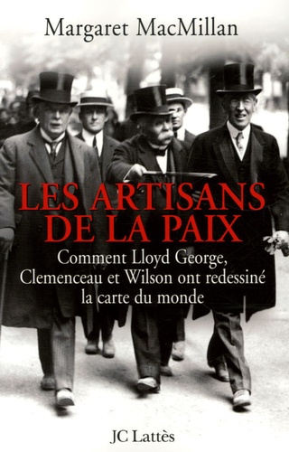 Margaret MacMillan - Les artisans de la paix - Comment Lloyd George, Clemenceau et Wilson ont redessiné la carte du monde.