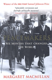 Margaret MacMillan - Peacemakers. The Paris Conference Of 1919 And Its Attempt To End War.