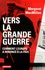 Vers la Grande Guerre. Comment l'Europe a renoncé à la paix