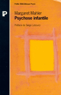Margaret Mahler - Psychose infantile - Symbiose humaine et individuation.