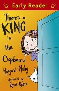 Margaret Mahy et Rosie Reeve - There's a King in the Cupboard.