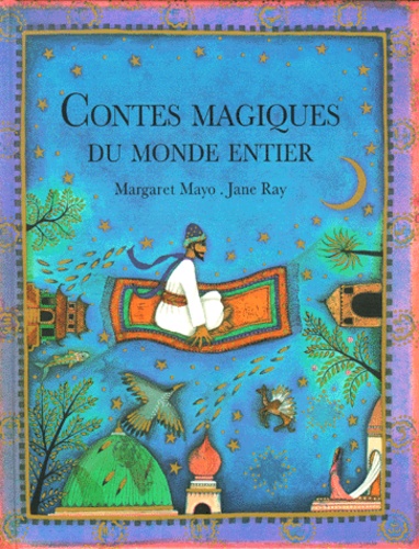 Margaret Mayo et Jane Ray - Contes magiques du monde entier.