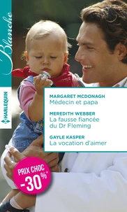 Médecin et papa ; La fausse fiancée du Dr Fleming ; La vocation d'aimer