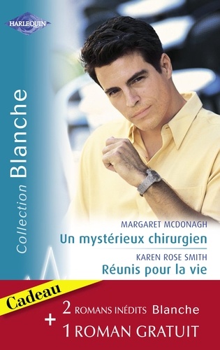 Un mystérieux chirurgien - Réunis pour la vie - Un espoir de bonheur (Harlequin Blanche)